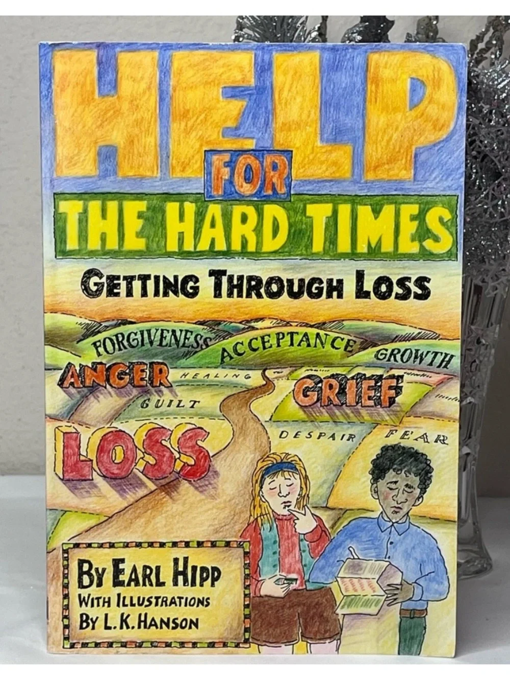 Help For the Hard Times: Getting Through Loss by Earl Hipp Grief Self Help Book